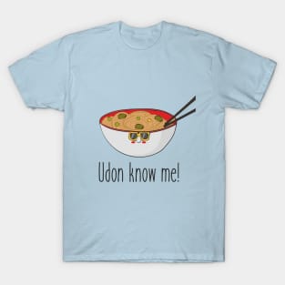 Udon Know Me Funny Asian Noodles Food Design T-Shirt